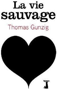 Thomas Gunzig - La vie sauvage
