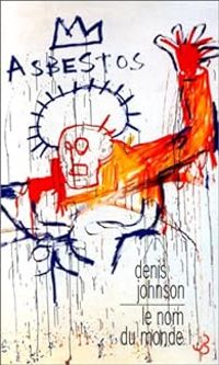 Denis Johnson - Le nom du monde