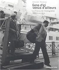 Gerard Noiriel - Gens d'ici venus d'ailleurs 