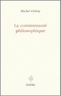 Michel Onfray - La communauté philosophique 