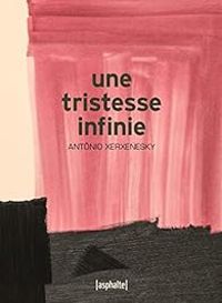 Antonio Xerxenesky - Une tristesse infinie