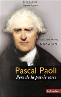Antoine Marie Graziani - Pascal Paoli : 'Père de la patrie Corse'