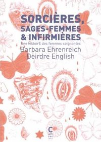 Barbara Ehrenreich - Deirdre English - Sorcières, sages-femmes et infirmières