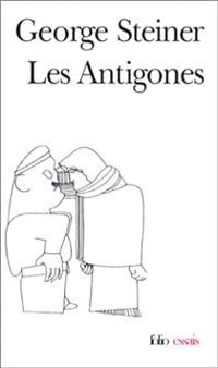 George Steiner - Les antigones