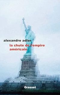 Alexandre Adler - La chute de l'empire américain