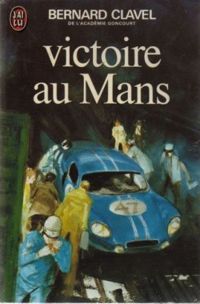 Bernard Clavel - Victoire au Mans
