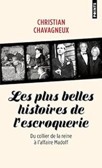 Christian Chavagneux - Les plus belles histoires de l'escroquerie