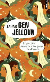 Tahar Ben Jelloun - Le Premier amour est toujours le dernier