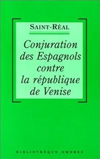 Cesar De Saint Real - Conjuration des espagnols contre la république de Venise