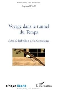 Couverture du livre Voyage dans le tunnel du temps suivi de rebellion de la conscience - Seydou Kone
