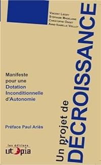 Vincent Liegey - Stephane Madelaine - Anne Isabelle Veillot - Christophe Ondet - Un projet de décroissance. Manifeste pour une Dotation inconditionnelle d'autonomie