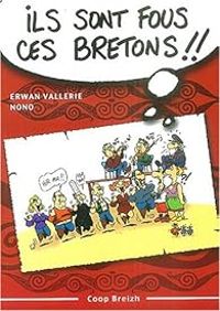 Erwan Vallerie - Nono(Illustrations) - Ils sont fous ces Bretons !