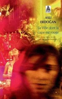 Asli Erdogan - La ville dont la cape est rouge
