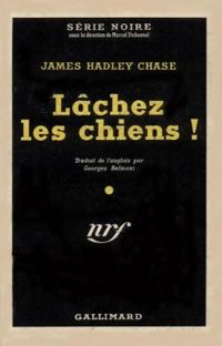 James Hadley Chase - Lâchez les chiens !