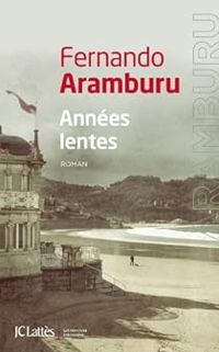 Fernando Aramburu - Années lentes