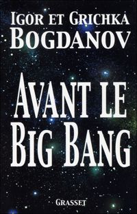 Grichka Bogdanov - Igor Bogdanov - Avant le big bang