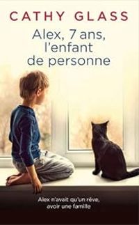 Cathy Glass - Alex, 7 ans, l'enfant de personne