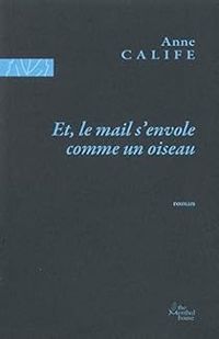 Anne Calife - Et, le mail s'envole comme un oiseau