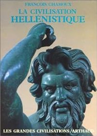 Francois Chamoux - La civilisation hellénistique
