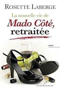Rosette Laberge - La nouvelle vie de Mado Côté, retraitée
