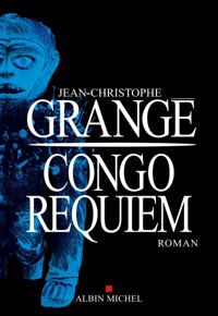 Jean-christophe Grangé - Congo Requiem