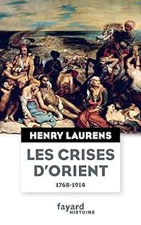 Henry Laurens - Les crises d'Orient