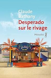 Claude Bathany - Desperado sur le rivage