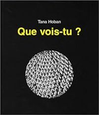 Tana Hoban - Que vois-tu ?
