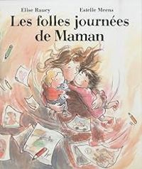 Lise Raucy - Estelle Meens - Les folles journées de Maman