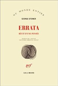 George Steiner - Errata: Récits d'une pensée