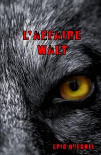 Eric Quesnel - L’affaire Walt