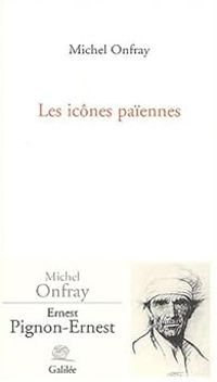 Michel Onfray - Les Icônes païennes 