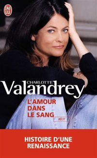 Charlotte Valandrey - L'amour dans le sang