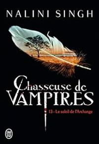 Nalini Singh - Chasseuse de vampires - Intégrale