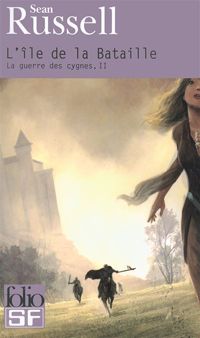 Sean Russell - La guerre des cygnes, II : L'île de la Bataille