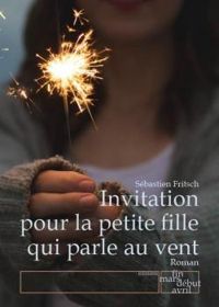 Sebastien Fritsch - Invitation pour la petite fille qui parle au vent