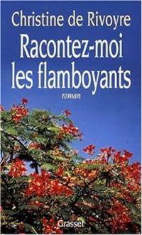 Christine De Rivoyre -  Christine De Rivoyre - Racontez moi les flamboyants