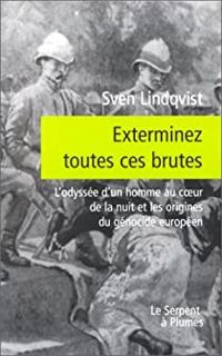 Sven Lindqvist - Exterminez toutes ces brutes : Récit