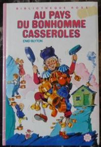 Enid Blyton - Annie Claire Despaux Clauzet - Jeanne Bazin - Au pays du bonhomme Casseroles