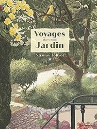 Nicolas Jolivot - Voyages dans mon jardin