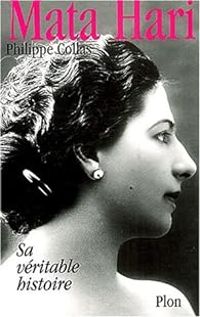 Philippe Collas - Mata-Hari sa vraie histoire