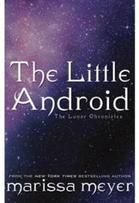 Marissa Meyer - Chroniques Lunaires : The Little Android