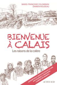 Marie-françoise Colombani - Damien Roudeau(Illustrations) - Bienvenue à Calais : Les raisons de la colère