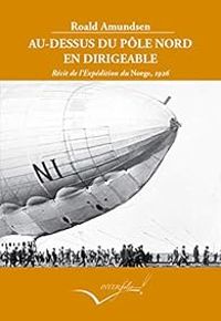 Roald Amundsen - Au-dessus du Pôle Nord en dirigeable