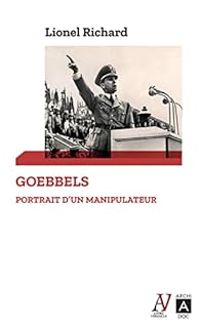 Lionel Richard - Goebbels : Portrait d'un manipulateur