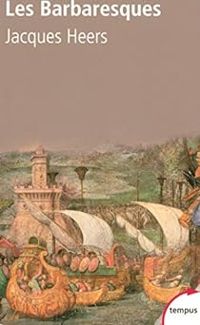 Jacques Heers - Les Barbaresques