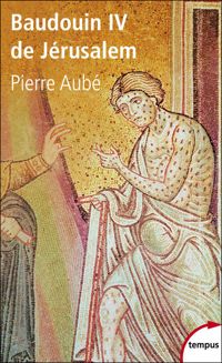 Pierre Aubé - Baudouin IV de Jérusalem