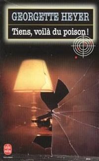Georgette Heyer - Tiens, voila du poison !