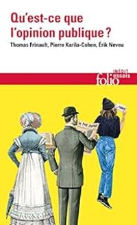 Thomas Frinault - Pierre Karila Cohen - Erik Neveu - Qu'est-ce que l'opinion publique ?