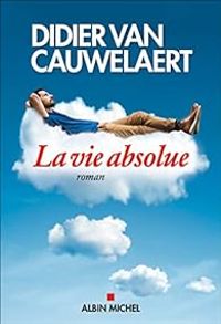 Didier Van Cauwelaert - La Vie absolue